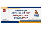 How can I get admission to B Tech colleges in Delhi through CUET?