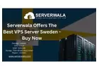 Serverwala Offers The Best VPS Server Sweden - Buy Now