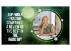 Top Forex Trading Companies: A Review of the Best in the Industry