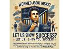 Worried About Risks? Let Us Show You Success!