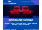 Upgrade Your Cinema with Premium Theatre Recliner Chair in Delhi – Shop Now!