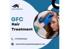 GFC Hair Treatment in Bangalore | Revitalize Your Hair Naturally