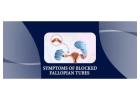 Know about the Symptoms of Blocked Fallopian Tubes from Dr. Chanchal Sharma