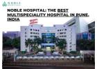 Your Health, Our Priority – Noble Hospital, Pune's Best Multispeciality Care