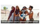 Explore the Magic of the Sands with Oman Desert Safari!