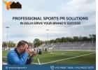 Professional Sports PR Solutions in Delhi – Drive Your Brand’s Success