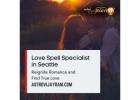 Love Spell Specialist in Seattle: Reignite Romance and Find True Love