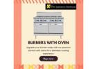 Upgrade Your Kitchen with Premium Burners with Oven