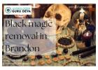 Black Magic Removal in Brandon | Get Rid of Negative Energies Now