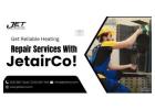 Get Reliable Heating Repair Services With JetairCo!