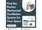 Find the Perfect Mechanical Ventilation System for Your Space