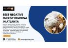 Best Negative Energy Removal in Atlanta – Remove Bad Energies Now