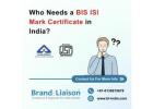 Who Needs a BIS ISI Mark Certificate in India?