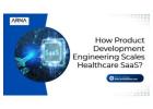 Product Engineering Scales Healthcare SaaS Platforms