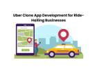 Uber Clone App Development for Ride-Hailing Businesses