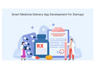 Smart Medicine Delivery App Development for Startups