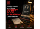 When Should You Hire a Mystery Book Publishing Consultant?