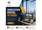 Rent a Workstation in Dubai – Flexible Plans, Prime Locations