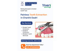 Painless Tooth Extraction Treatment in Charkhi Dadri | Triveni Dental