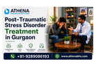 Post-Traumatic Stress Disorder Treatment in Gurgaon by Experts