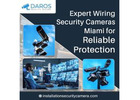 Expert Wiring Security Cameras Miami for Reliable Protection