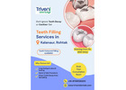 Tooth Filling Treatment in Kalanaur, Rohtak | Triveni Dental