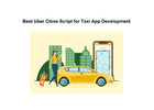 Best Uber Clone Script for Taxi App Development