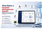 What Makes a Hospital Management System Worth Investing In?