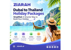 Dubai to Thailand, Simplified: A Smarter Way to Build Your Holiday 