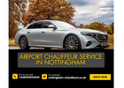 Airport Chauffeur Service in Nottingham | Door-to-Door