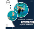 Nusa Penida Island Tour – Explore Bali’s Tropical Paradise